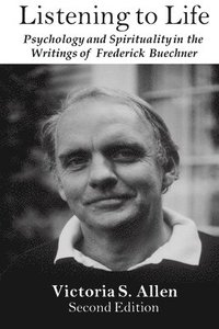 bokomslag Listening to Life: Psychology and Spirituality in the Writings of Frederick Buechner