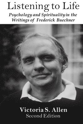 Listening to Life: Psychology and Spirituality in the Writings of Frederick Buechner 1