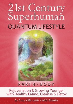 bokomslag 21st Century Superhuman-4: Part 4: BODY Rejuvenation and Growing Younger with Healthy Eating, Cleanse & Detox