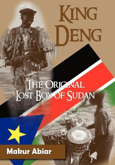 bokomslag King Deng, The Original Lost Boy of Sudan