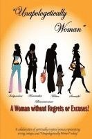 bokomslag Unapologetically Woman a Woman Without Regrets or Excuses: A Woman Without Regrets or Excuses