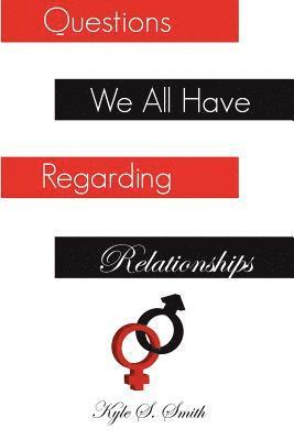 Kyle S. Smith, Kyle S Smith - Questions We All Have Regarding Relationships, Häftad