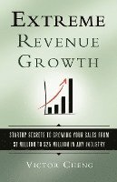 bokomslag Extreme Revenue Growth: Startup Secrets to Growing Your Sales from $1 Million to $25 Million in Any Industry