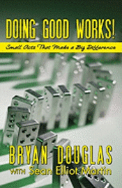 Doing Good Works!: Small Acts That Make a Big Difference 1