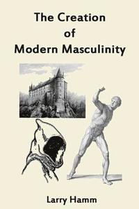 bokomslag The Creation of Modern Masculinity