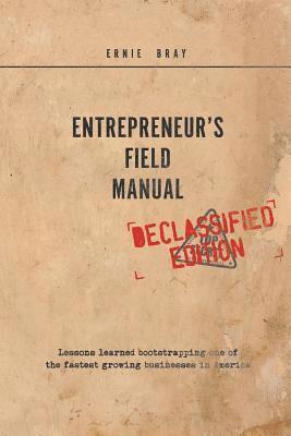 Entrepreneur's Field Manual: Lessons Learned Bootstrapping One of the Fastest Growing Businesses in America 1