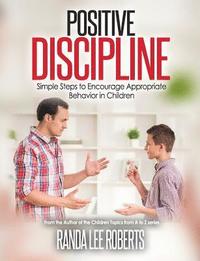 bokomslag Positive Discipline: Simple Steps to Encourage Appropriate Behavior in Children: Simple Steps to Encourage Appropriate Behavior in Children