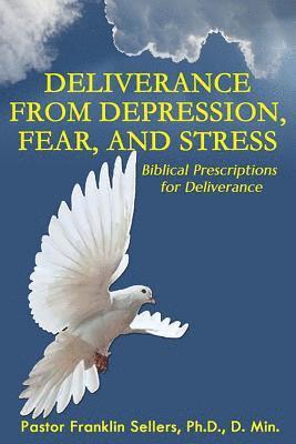 Deliverance From Depression, Fear and Stress: 'Biblical Prescriptions for Deliverance' 1