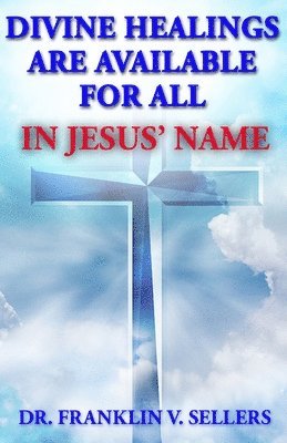 Divine Healings Are Available For All In Jesus Name 1