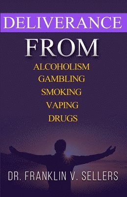 bokomslag Deliverance From Alcoholism Gambling Smoking Vaping Drugs