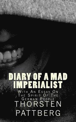 Diary of a Mad Imperialist - With an Essay on the Spirit of the German People 1