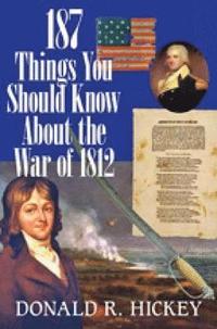 bokomslag 187 Things You Should Know About the War of 1812 -  An Easy Question-and-Answer Guide
