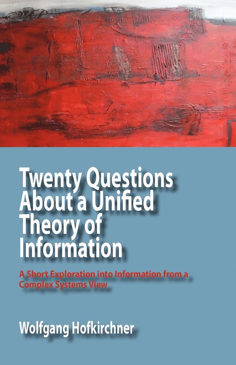 Twenty Questions About a Unified Theory of Information 1