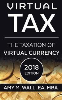 bokomslag Virtual Tax 2018 Edition: The taxation of virtual currency