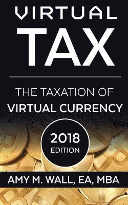 bokomslag Virtual Tax 2018 Edition: The Taxation of Virtual Currency