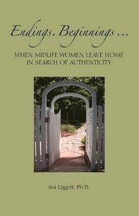 bokomslag Endings. Beginnings... When Midlife Women Leave Home in Search Authenticity