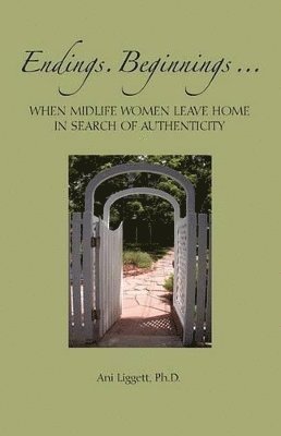 Endings. Beginnings... When Midlife Women Leave Home in Search Authenticity 1