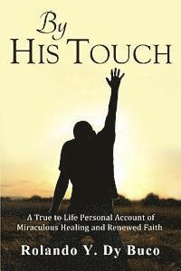 bokomslag By His Touch: A True to Life Personal Account of Miraculous Healing and Renewed Faith
