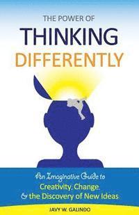 bokomslag The Power of Thinking Differently: An imaginative guide to creativity, change, and the discovery of new ideas.