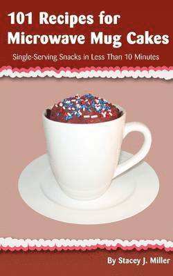 Stacey J. Miller - 101 Recipes for Microwave Mug Cakes, Häftad