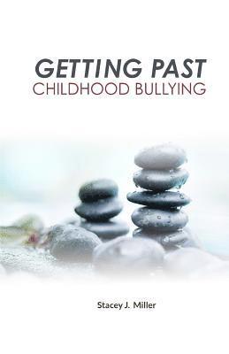 Stacey J Miller - Getting Past Childhood Bullying, Häftad