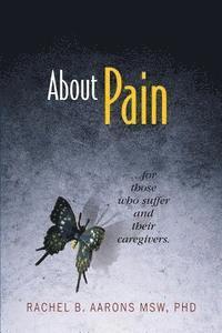 bokomslag About Pain: For Those Who Suffer and Their Caregivers