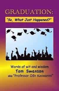 bokomslag Graduation: "So, What Just Happened?" Words of Wit and Wisdom