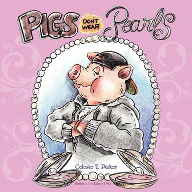 Celeste T. Parker - Pigs Don't Wear Pearls, Häftad