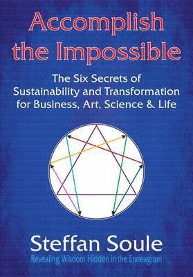 bokomslag Accomplish The Impossible: The Six Secrets of Sustainability and Transformation for Business, Art, Science & Life