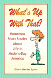 bokomslag What's Up With That?: Humorous Short Stories About Life in Modern-Day America