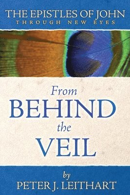 Peter J Leithart - From Behind the Veil, Häftad