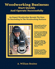 bokomslag Woodworking Business: Start Quickly and Operate Successfully: An Expert Woodworker Reveals The Keys To Succeeding In The Woodworking Busines