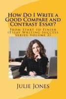 How Do I Write a Good Compare and Contrast Essay?: From Start to Finish (Essay Writing Success Series Volume 2) 1