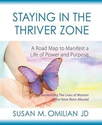 bokomslag Staying in the Thriver Zone: A Road Map to Manifest a Life of Power and Hope