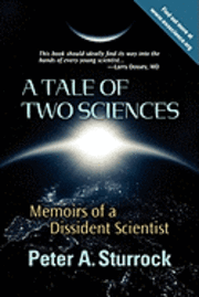 Peter A. Sturrock Ph. D. - A Tale of Two Sciences: Memoirs of a Dissident Scientist, Häftad