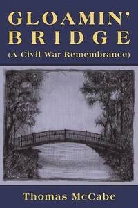 bokomslag Gloamin' Bridge (a Civil War Remembrance)