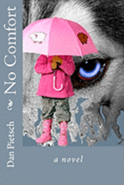 No Comfort: A Nightmare of Physical, Psychological, and Sexual Child Abuse; A Journey of Forgiveness and Reconciliation; A Story o 1