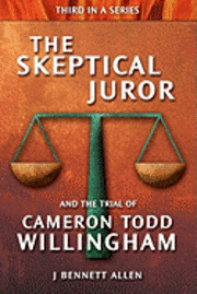 bokomslag The Skeptical Juror and the Trial of Cameron Todd Willingham