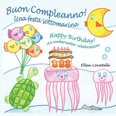 Ellen Locatelli - Buon Compleanno! Una Festa Sottomarina - Happy Birthday! An Underwater Celebration, Häftad