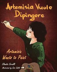 bokomslag Artemisia Vuole Dipingere - Artemisia Wants to Paint, a Tale About Italian Artist Artemisia Gentileschi