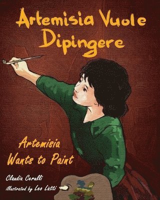 bokomslag Artemisia Vuole Dipingere - Artemisia Wants to Paint, a Tale About Italian Artist Artemisia Gentileschi