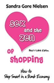 bokomslag Sex and the Zen of Shopping (B&w Edition): Women's How to Save Money, Be Happy & Green by Vintage, Secondhand, Bargain Shopping for Clothing, Jewelry,
