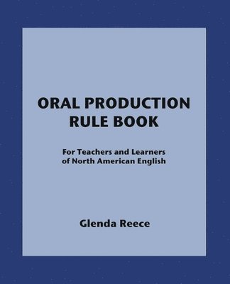 Oral Production Rule Book: For Teachers and Learners of North American English 1