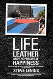 bokomslag Life, Leather and the Pursuit of Happiness: Life, history and culture in the leather/BDSM/fetish community