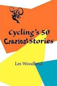 bokomslag Cycling's 50 Craziest Stories