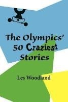bokomslag The Olympics' 50 Craziest Stories