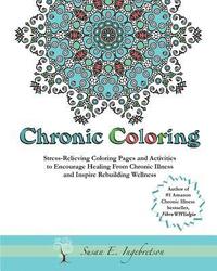 bokomslag Chronic Coloring: Stress-Relieving Coloring Pages and Activities to Encourage Healing from Chronic Illness and Inspire Rebuilding Wellne