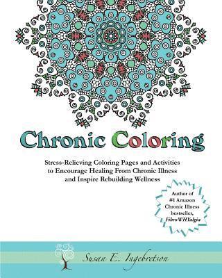 bokomslag Chronic Coloring: Stress-Relieving Coloring Pages and Activities to Encourage Healing from Chronic Illness and Inspire Rebuilding Wellne