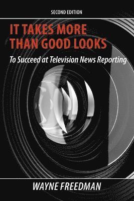 bokomslag It Takes More Than Good Looks To Succeed at Television News Reporting