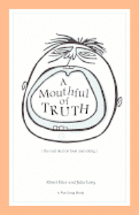 Albert Eiler, Julie Long - A Mouthful of Truth: The Real Deal on Food and Eating, Häftad